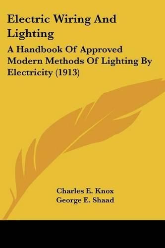 Cover image for Electric Wiring and Lighting: A Handbook of Approved Modern Methods of Lighting by Electricity (1913)