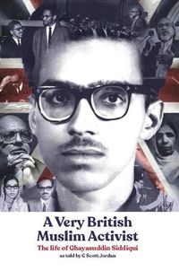 Cover image for A Very British Muslim Activist: The life of Ghayasuddin Siddiqui
