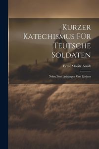 Cover image for Kurzer Katechismus Fuer Teutsche Soldaten