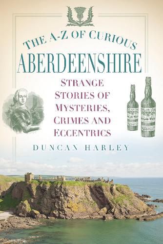 Cover image for The A-Z of Curious Aberdeenshire: Strange Stories of Mysteries, Crimes and Eccentrics