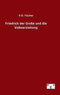 Cover image for Friedrich der Grosse und die Volkserziehung