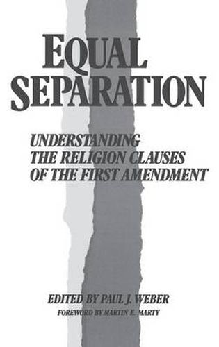 Equal Separation: Understanding the Religion Clauses of the First Amendment