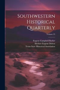 Cover image for Southwestern Historical Quarterly; Volume 23