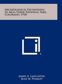 Cover image for Archeological Excavations in Mesa Verde National Park, Colorado, 1950