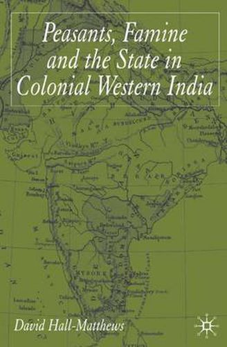 Cover image for Peasants, Famine and the State in Colonial Western India