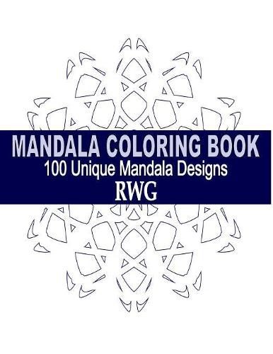 Cover image for Mandala Coloring Book: 100 Unique Mandala Designs and Stress Relieving Patterns for Adult Relaxation, Meditation, and Happiness