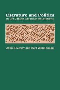 Cover image for Literature and Politics in the Central American Revolutions