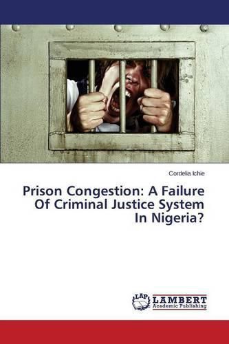 Cover image for Prison Congestion: A Failure Of Criminal Justice System In Nigeria?