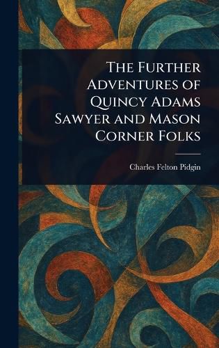 Cover image for The Further Adventures of Quincy Adams Sawyer and Mason Corner Folks