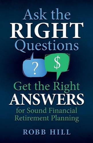 Cover image for Ask the RIGHT Questions Get the Right ANSWERS: For Sound Financial Retirement Planning