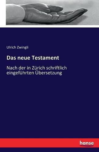 Das neue Testament: Nach der in Zurich schriftlich eingefuhrten UEbersetzung