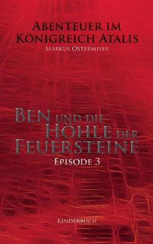 Cover image for Ben und die Hoehle der Feuersteine: Abenteuer im Koenigreich Atalis