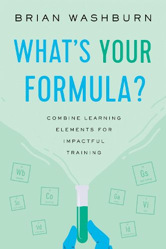 Cover image for What's Your Formula?: Combine Learning Elements for Impactful Training