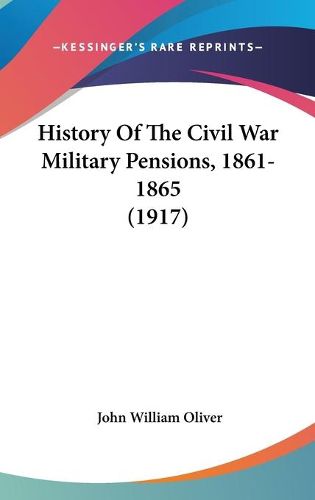 Cover image for History of the Civil War Military Pensions, 1861-1865 (1917)