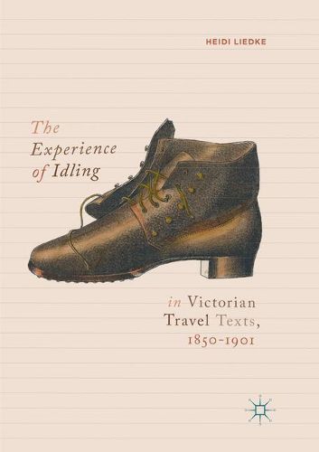 Cover image for The Experience of Idling in Victorian Travel Texts, 1850-1901