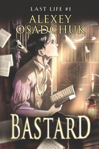 Cover image for Bastard (Last Life Book #1)