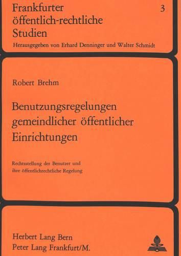 Cover image for Benutzungsregelungen Gemeindlicher Oeffentlicher Einrichtungen: Rechtsstellung Der Benutzer Und Ihre Oeffentliche Regelung