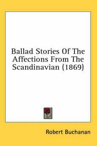 Cover image for Ballad Stories of the Affections from the Scandinavian (1869)