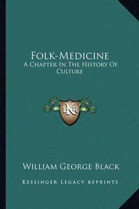 Cover image for Folk-Medicine: A Chapter in the History of Culture