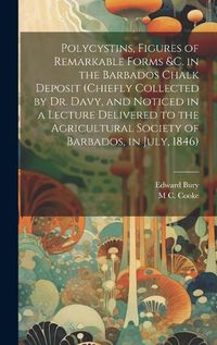 Cover image for Polycystins, Figures of Remarkable Forms &c. in the Barbados Chalk Deposit (chiefly Collected by Dr. Davy, and Noticed in a Lecture Delivered to the Agricultural Society of Barbados, in July, 1846)