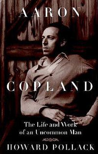 Cover image for Aaron Copland: The Life and Work of an Uncommon Man