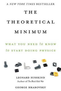 Cover image for The Theoretical Minimum: What You Need to Know to Start Doing Physics