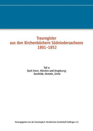 Trauregister aus den Kirchenbuchern Sudniedersachsens 1801-1852: Teil 12 Stadt Hann. Munden und Umgebung: Bursfelde, Hemeln, Gimte