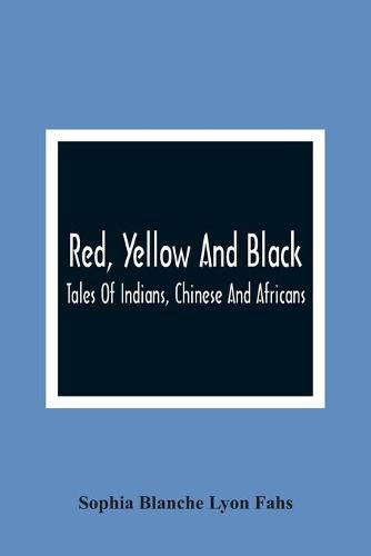 Red, Yellow And Black: Tales Of Indians, Chinese And Africans