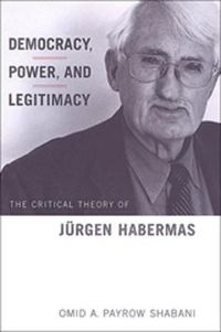 Cover image for Democracy, Power, and Legitimacy: The Critical Theory of Jurgen Habermas