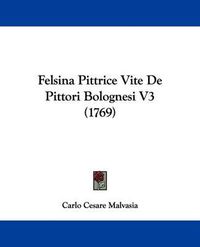 Cover image for Felsina Pittrice Vite de Pittori Bolognesi V3 (1769)