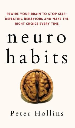 Cover image for Neuro-Habits: Rewire Your Brain to Stop Self-Defeating Behaviors and Make the Right Choice Every Time