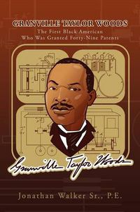 Cover image for Granville Taylor Woods: The First Black American Who Was Granted Forty-Nine Patents