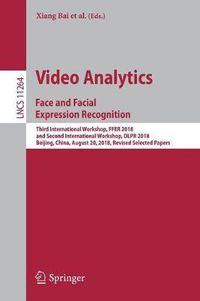 Cover image for Video Analytics. Face and Facial Expression Recognition: Third International Workshop, FFER 2018, and Second International Workshop, DLPR 2018, Beijing, China, August 20, 2018, Revised Selected Papers