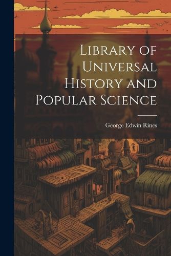 Cover image for Library of Universal History and Popular Science