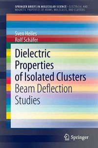 Cover image for Dielectric Properties of Isolated Clusters: Beam Deflection Studies