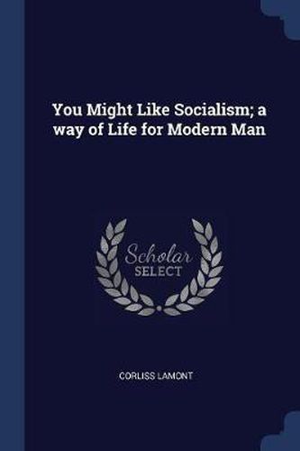 Cover image for You Might Like Socialism; A Way of Life for Modern Man