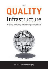 Cover image for The Quality Infrastructure: Measuring, Analyzing and Improving Library Services