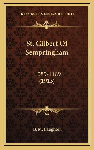 Cover image for St. Gilbert of Sempringham: 1089-1189 (1913)