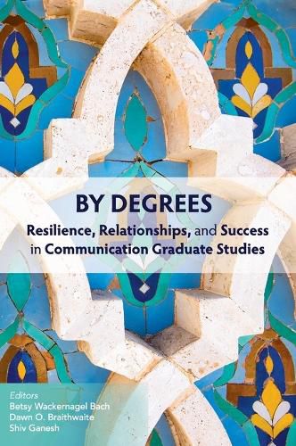 Cover image for By Degrees: Resilience, Relationships, and Success in Communication Graduate Studies