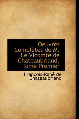 Oeuvres Completes De M. Le Vicomte De Chateaubriand, Tome Premier