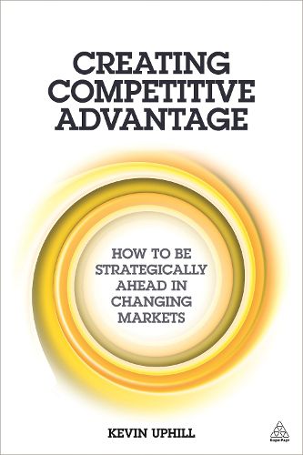Cover image for Creating Competitive Advantage: How to be Strategically Ahead in Changing Markets