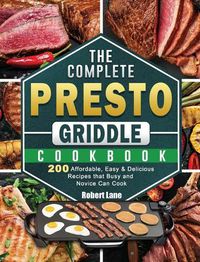 Cover image for The Complete Presto Griddle Cookbook: 200 Affordable, Easy & Delicious Recipes that Busy and Novice Can Cook