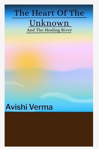 Cover image for The Heart Of The Unknown and The Healing River
