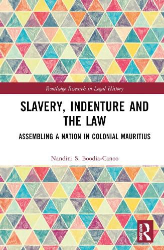 Slavery, Indenture and the Law: Assembling a Nation in Colonial Mauritius