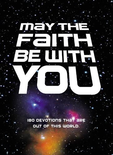 Cover image for May the Faith Be with You: 180 devotions that are out of this world
