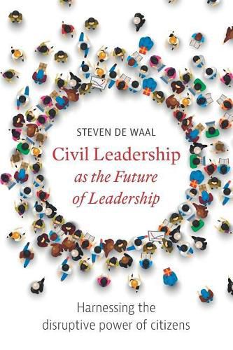 Civil Leadership as the Future of Leadership: Harnessing the Disruptive Power of Citizens