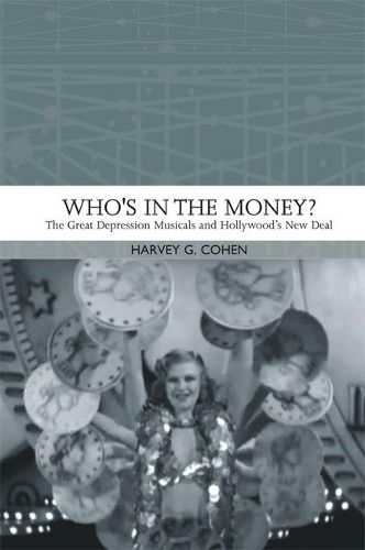 Cover image for Who'S in the Money?: The Great Depression Musicals and Hollywood's New Deal