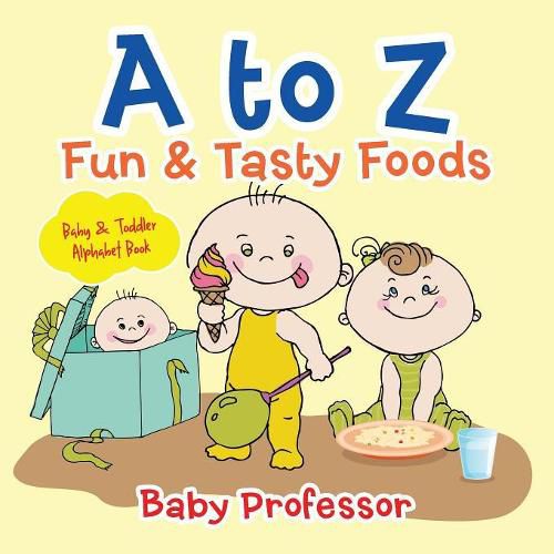 Cover image for A to Z Fun & Tasty Foods Baby & Toddler Alphabet Book