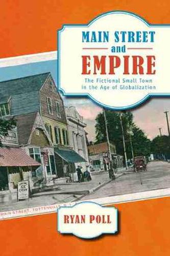 Cover image for Main Street and Empire: The Fictional Small Town in the Age of Globalization