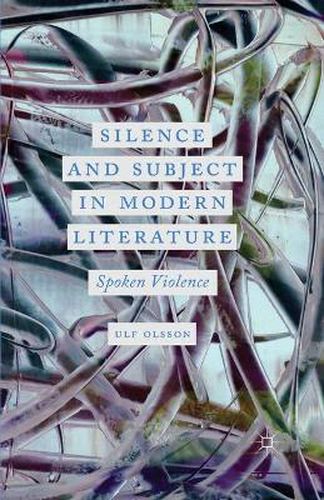 Cover image for Silence and Subject in Modern Literature: Spoken Violence